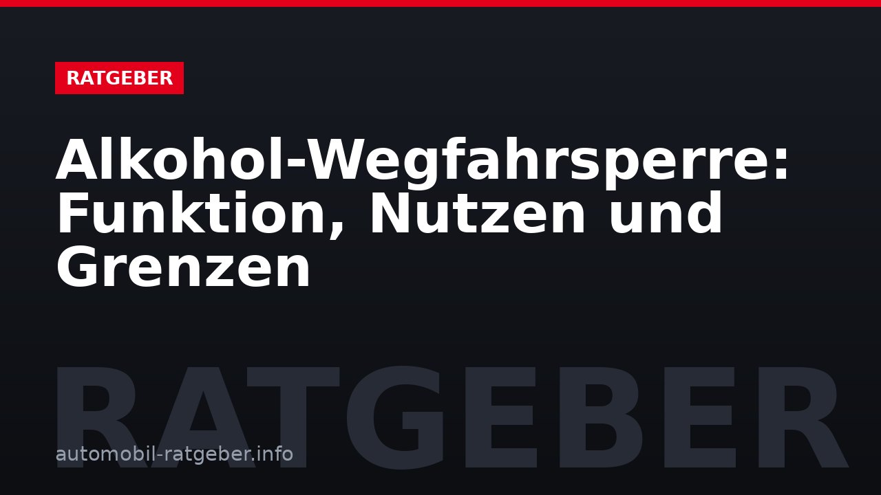 Alkohol-Wegfahrsperre: Funktion, Nutzen und Grenzen