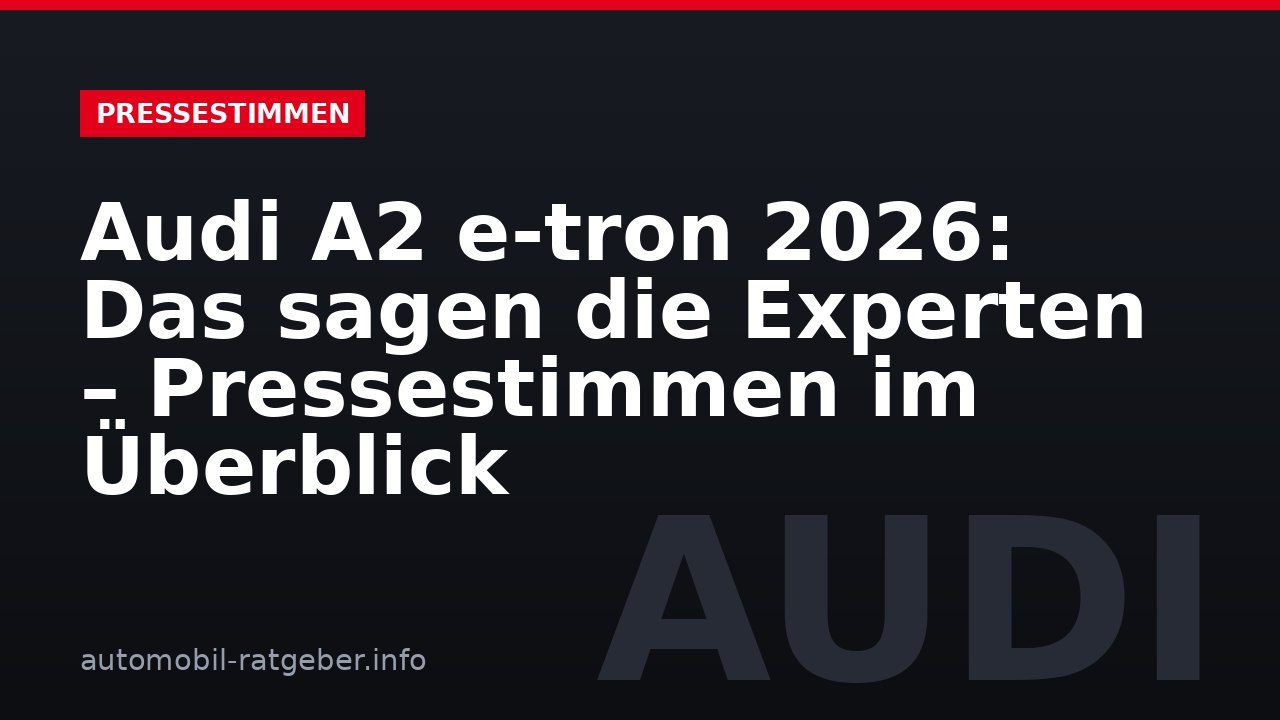 Audi A2 e-tron 2026: Das sagen die Experten – Pressestimmen im Überblick