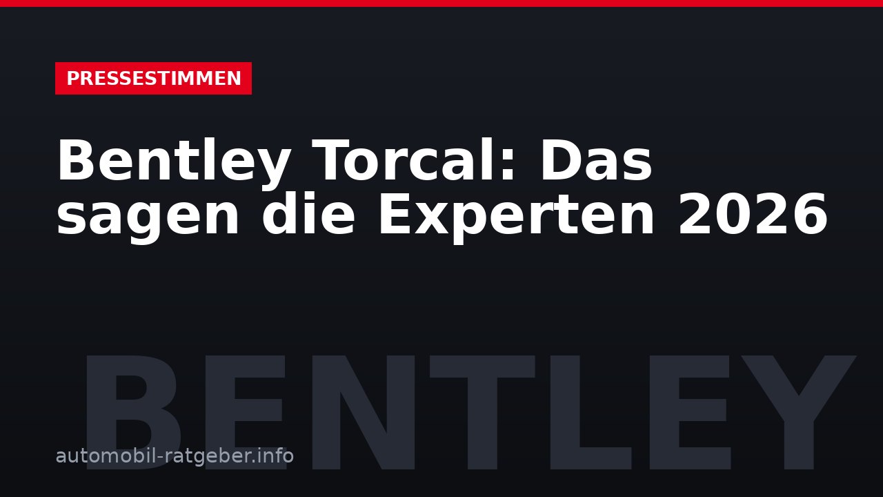 Bentley Torcal: Das sagen die Experten 2026