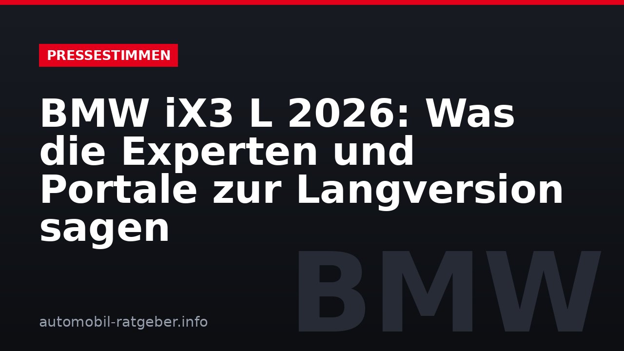 BMW iX3 L 2026: Was die Experten und Portale zur Langversion sagen