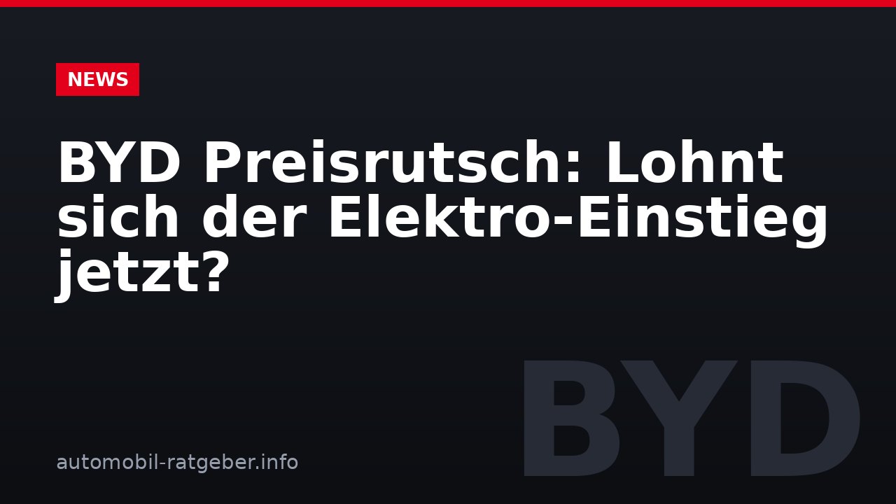 BYD Preisrutsch: Lohnt sich der Elektro-Einstieg jetzt?