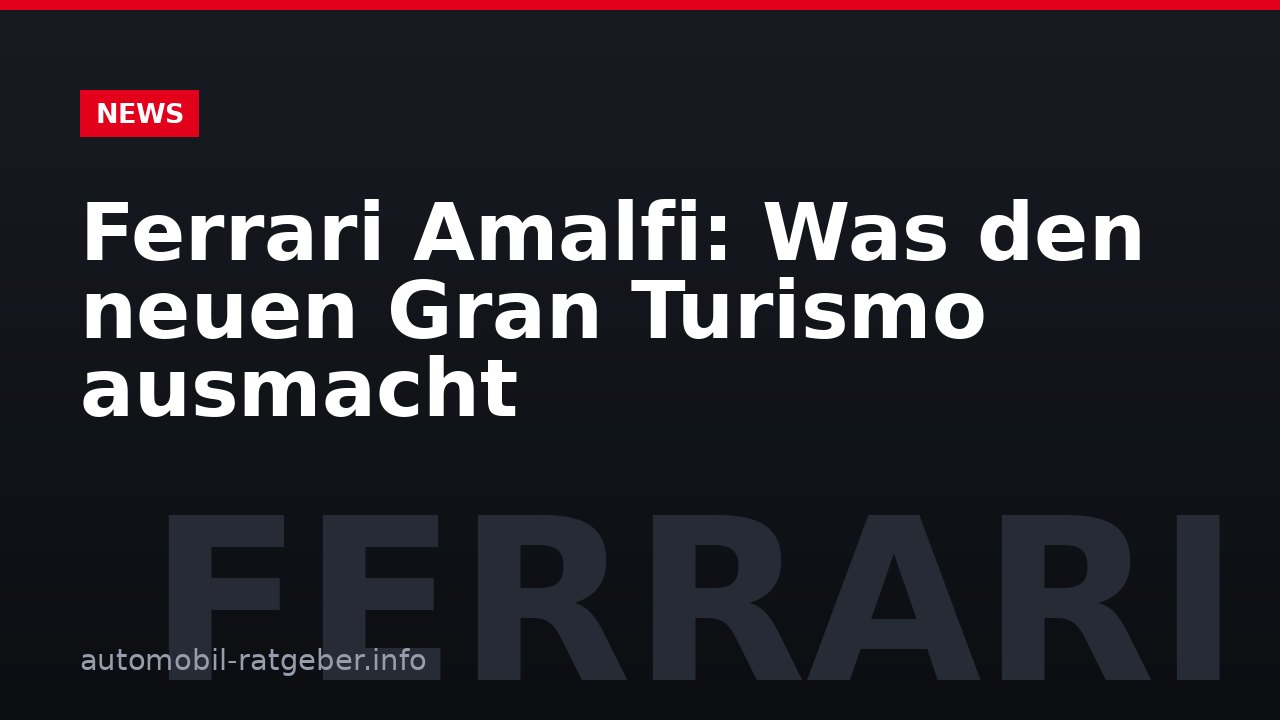 Ferrari Amalfi: Was den neuen Gran Turismo ausmacht