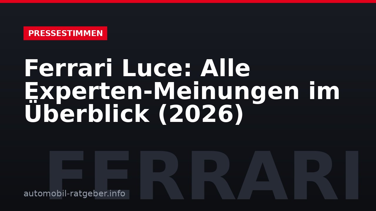 Ferrari Luce: Alle Experten-Meinungen im Überblick (2026)