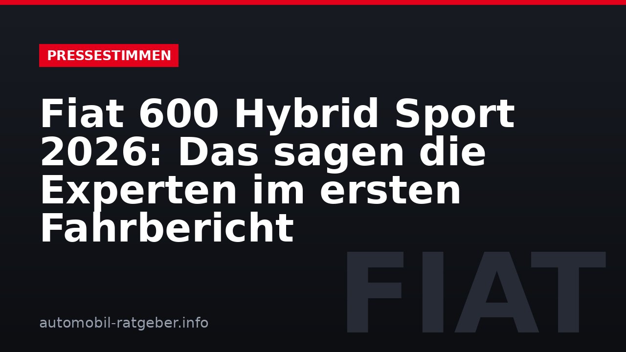 Fiat 600 Hybrid Sport 2026: Das sagen die Experten im ersten Fahrbericht