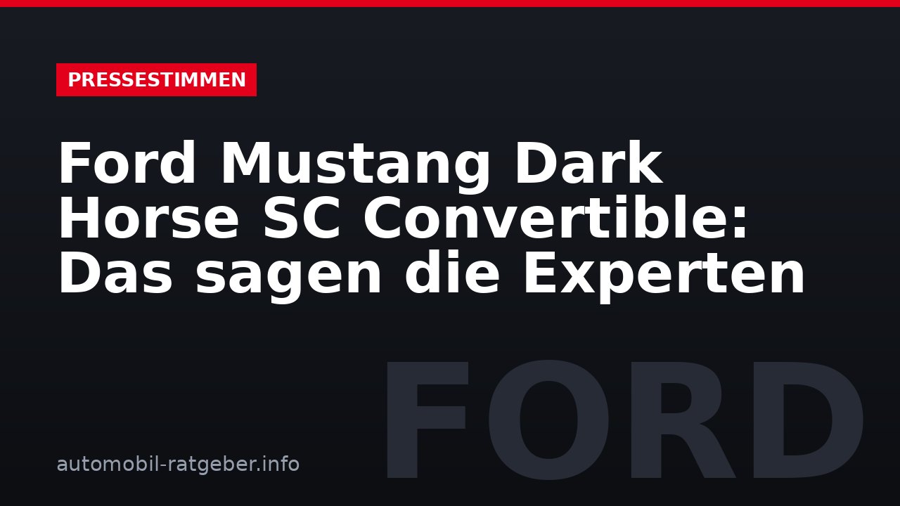 Ford Mustang Dark Horse SC Convertible: Das sagen die Experten