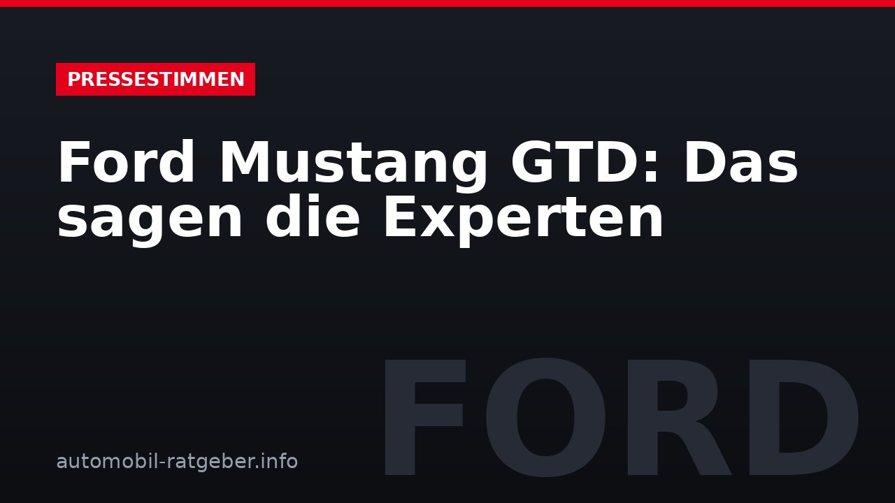 Ford Mustang GTD: Das sagen die Experten