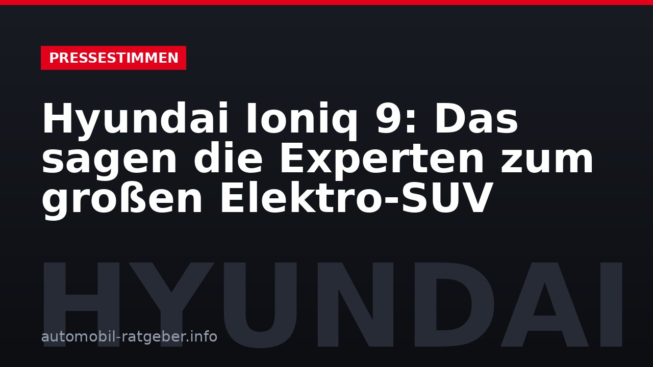 Hyundai Ioniq 9: Das sagen die Experten zum großen Elektro-SUV