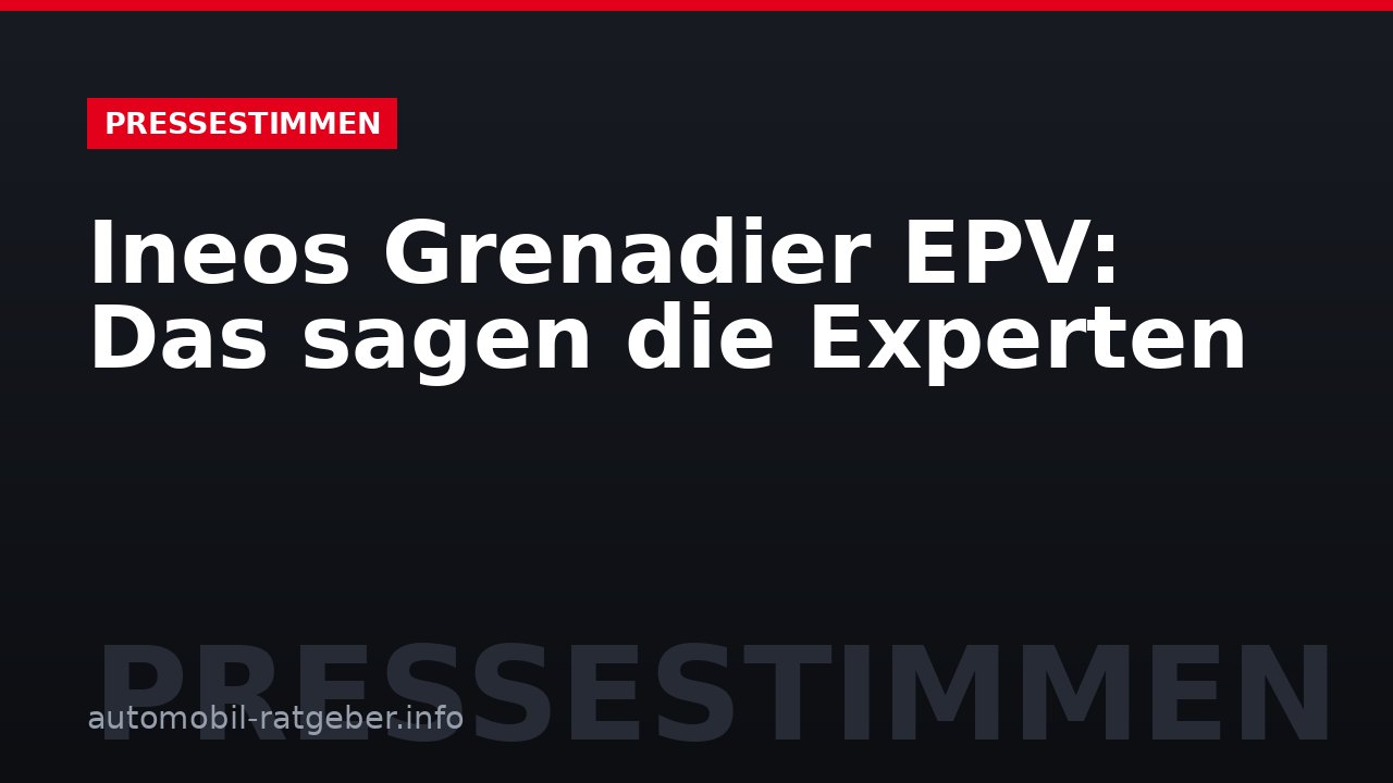 Ineos Grenadier EPV: Das sagen die Experten