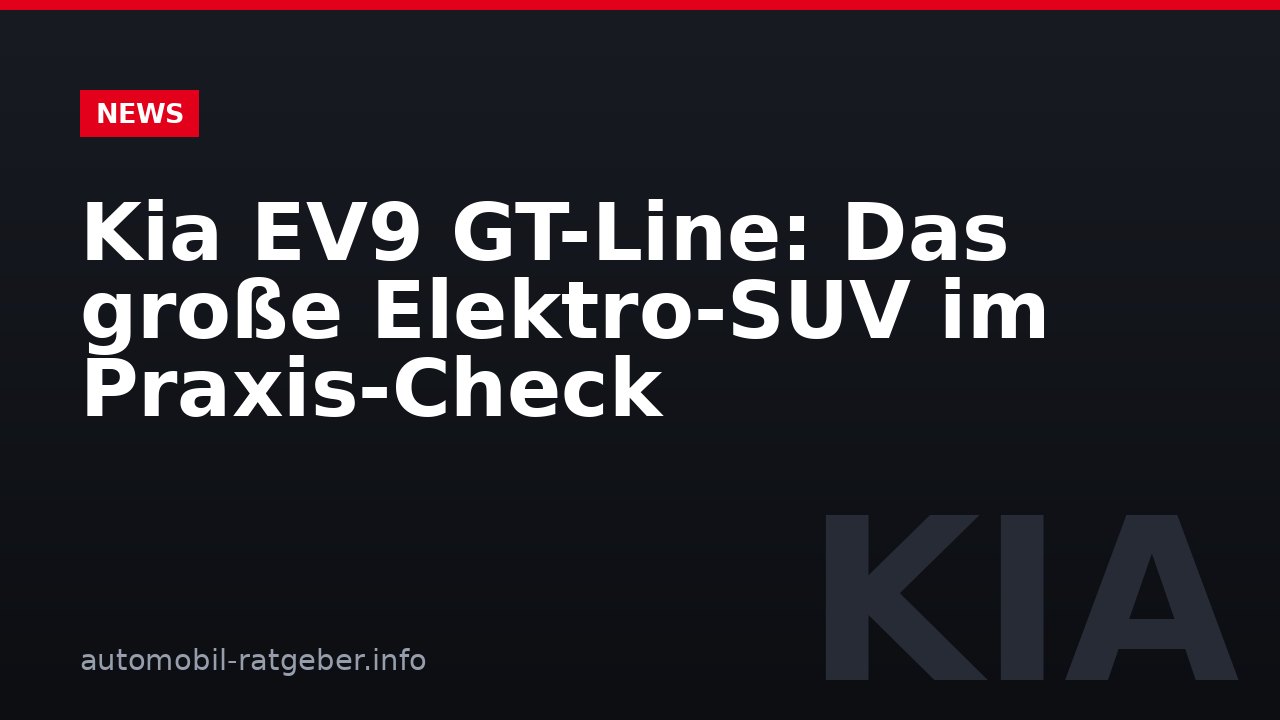 Kia EV9 GT-Line: Das große Elektro-SUV im Praxis-Check