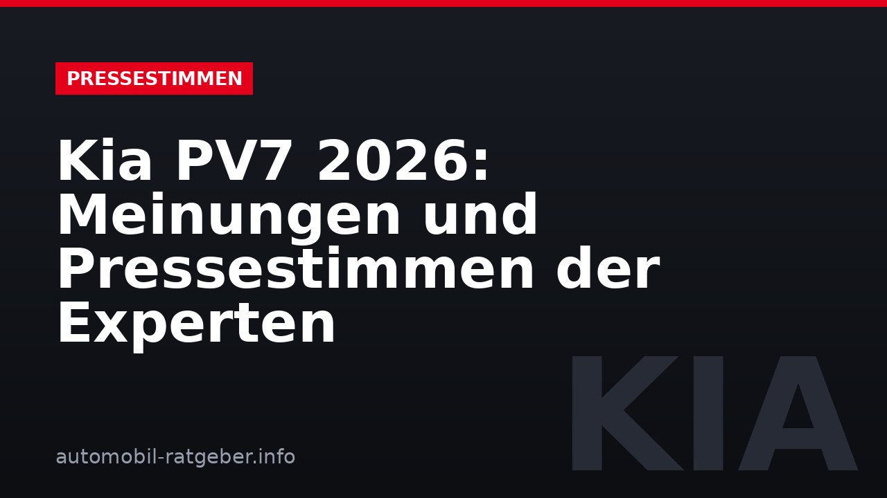 Kia PV7 2026: Meinungen und Pressestimmen der Experten