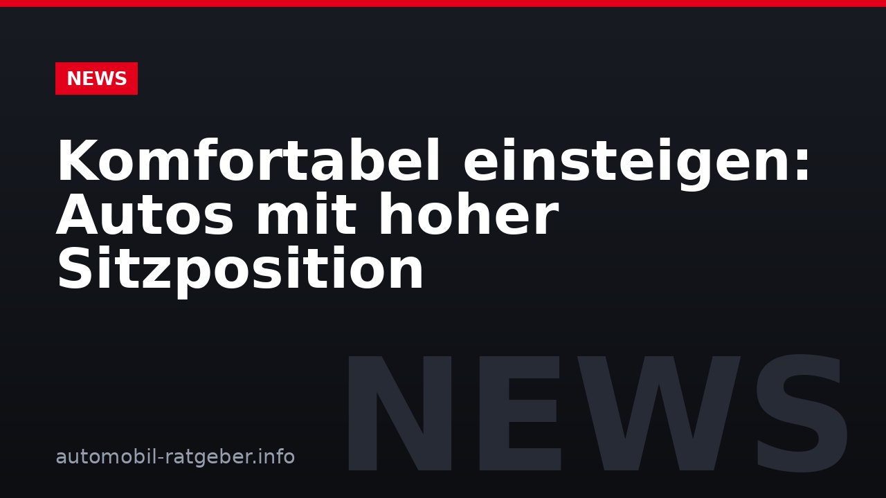 Komfortabel einsteigen: Autos mit hoher Sitzposition