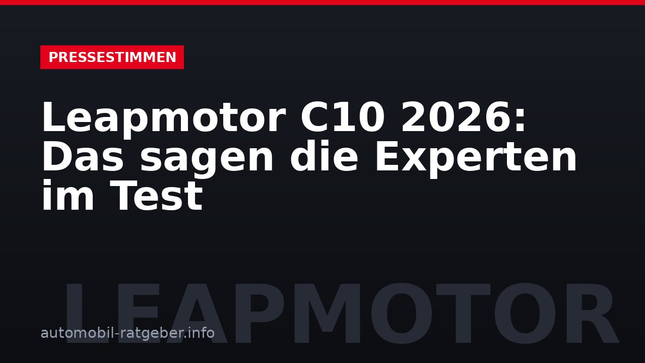 Leapmotor C10 2026: Das sagen die Experten im Test