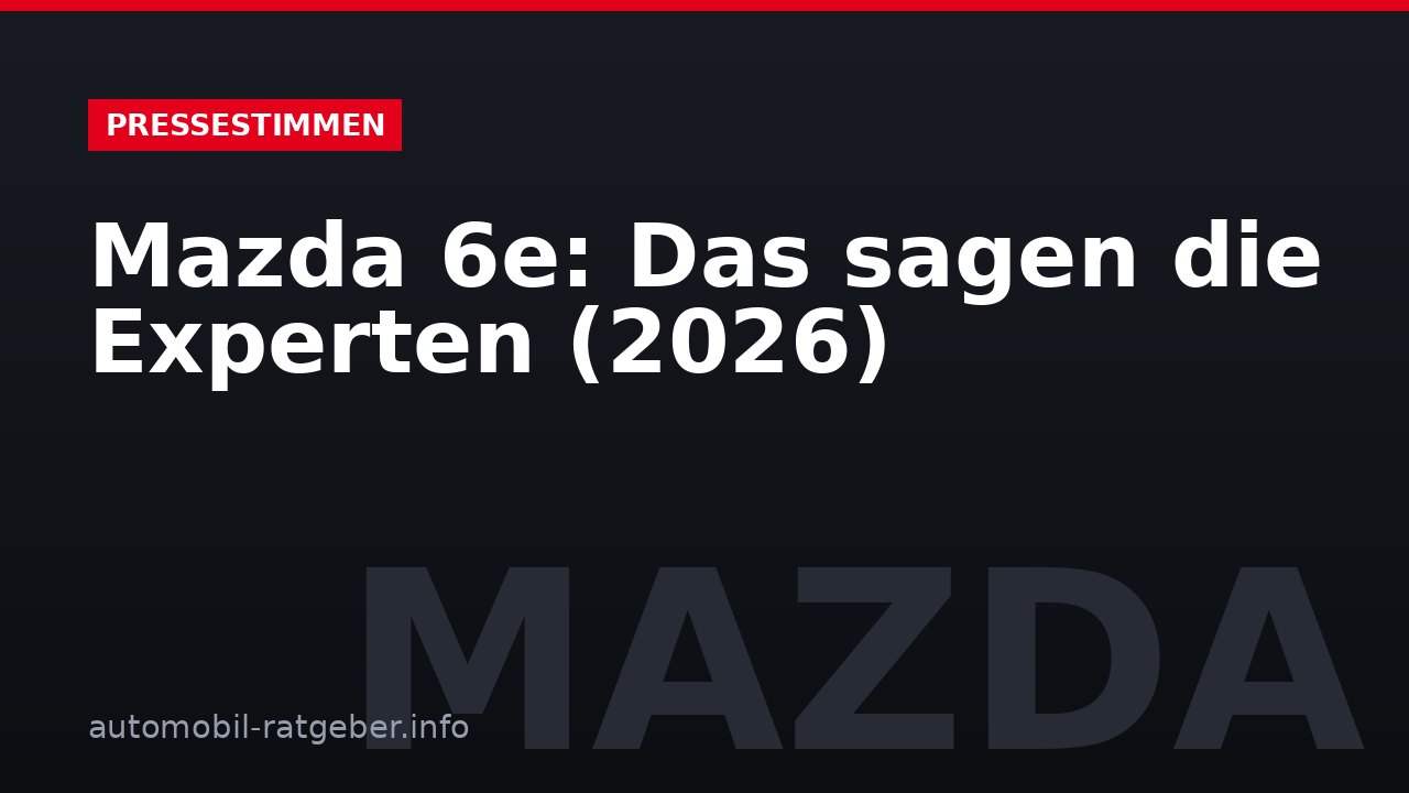 Mazda 6e: Das sagen die Experten (2026)