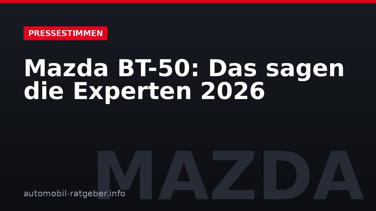 Mazda BT-50: Das sagen die Experten 2026
