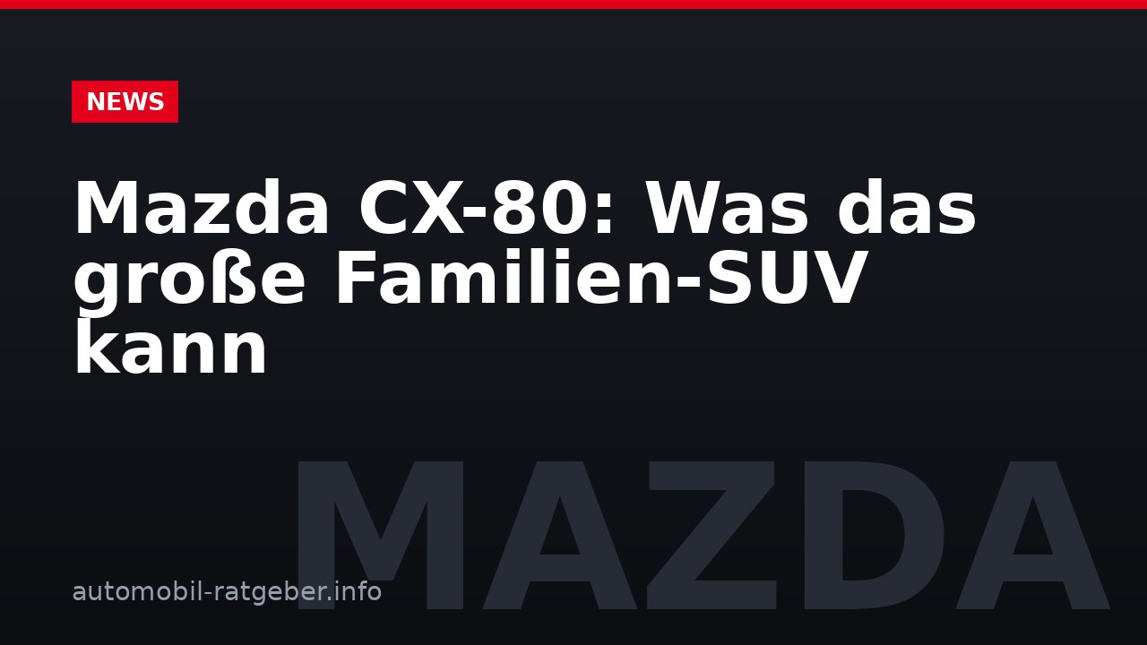 Mazda CX-80: Was das große Familien-SUV kann