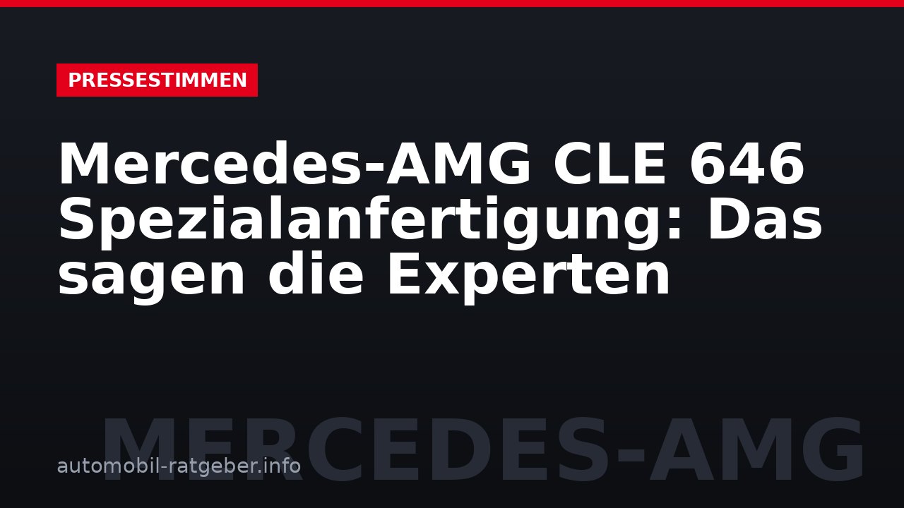Mercedes-AMG CLE 646 Spezialanfertigung: Das sagen die Experten