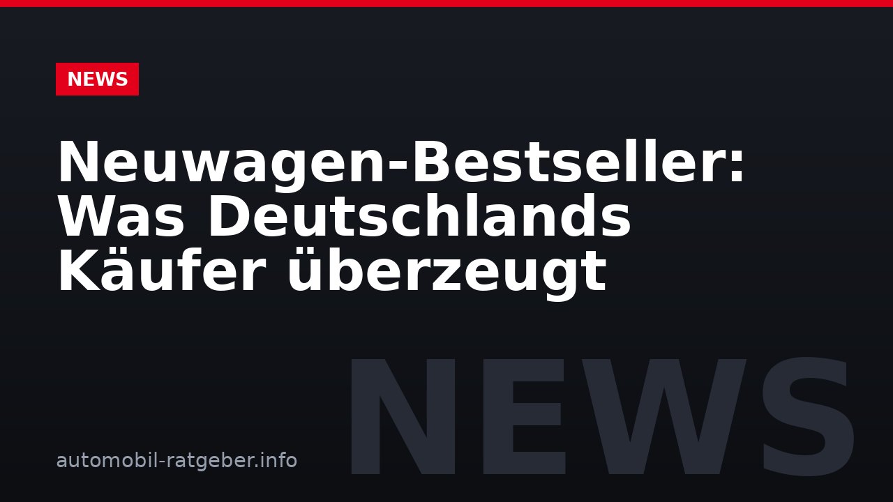 Neuwagen-Bestseller: Was Deutschlands Käufer überzeugt
