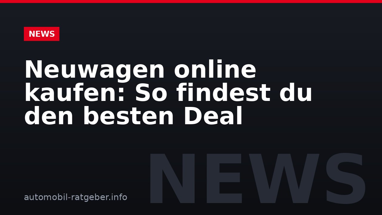 Neuwagen online kaufen: So findest du den besten Deal