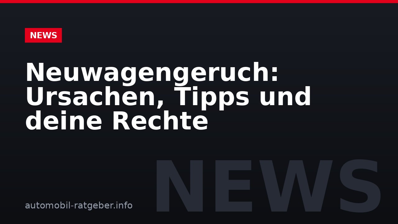 Neuwagengeruch: Ursachen, Tipps und deine Rechte