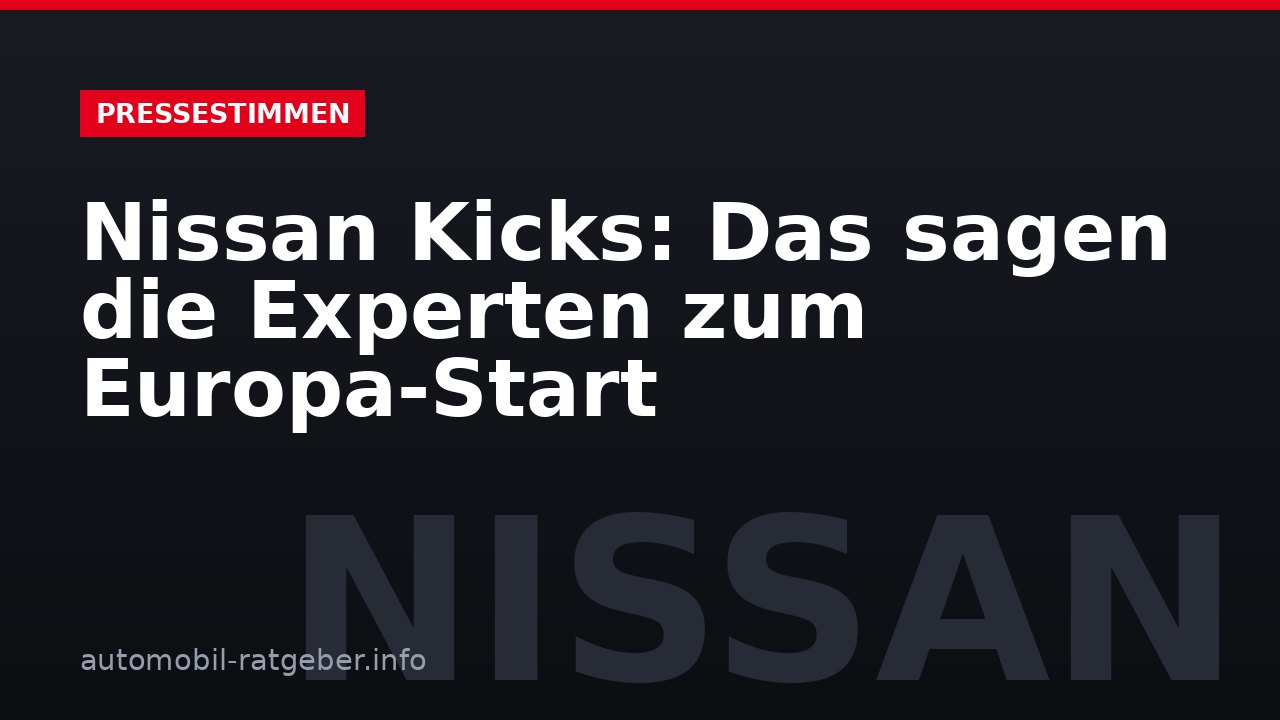 Nissan Kicks: Das sagen die Experten zum Europa-Start