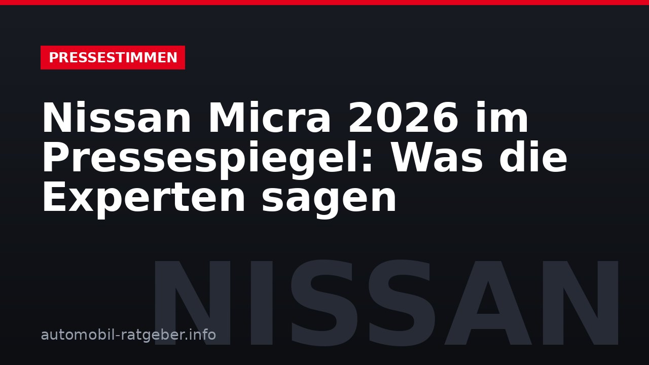 Nissan Micra 2026 im Pressespiegel: Was die Experten sagen