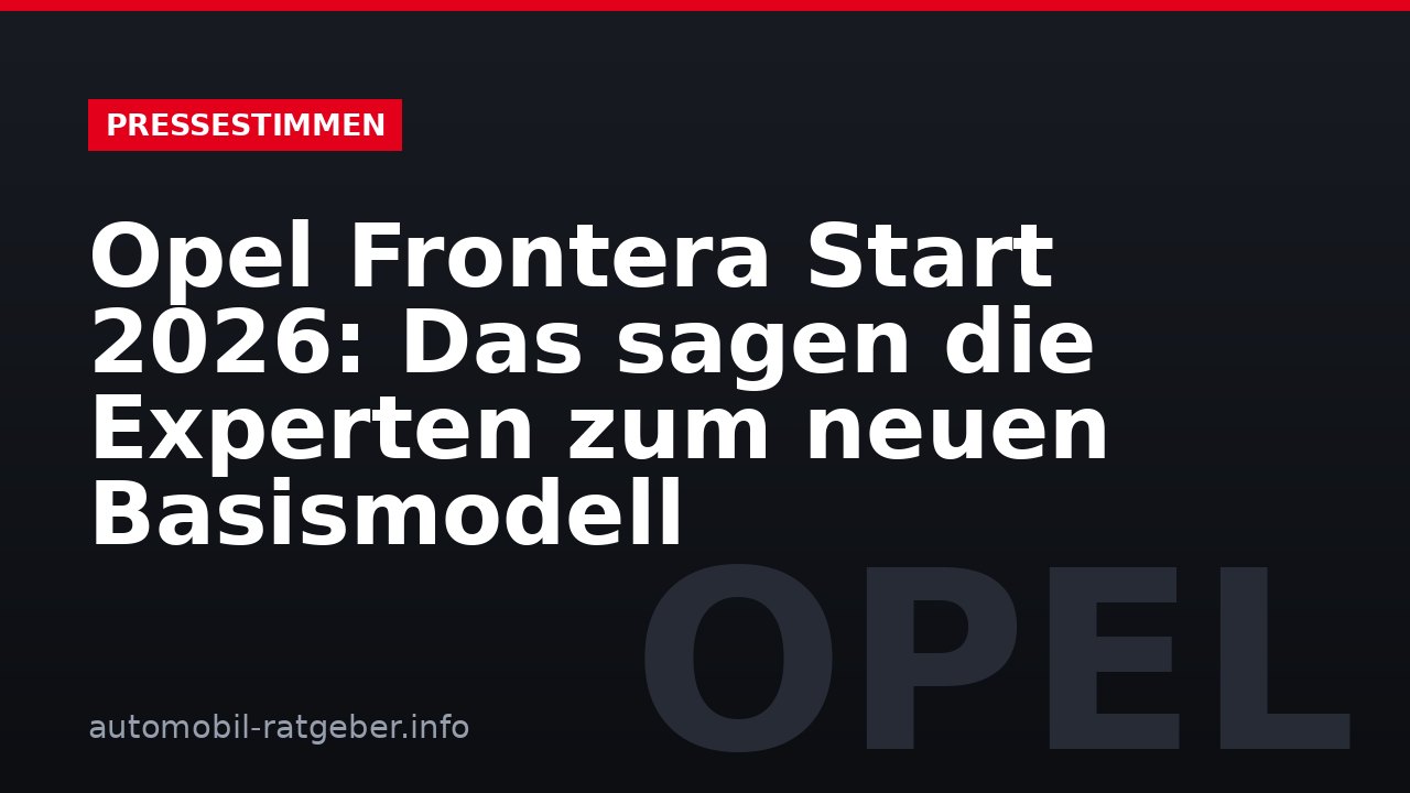 Opel Frontera Start 2026: Das sagen die Experten zum neuen Basismodell