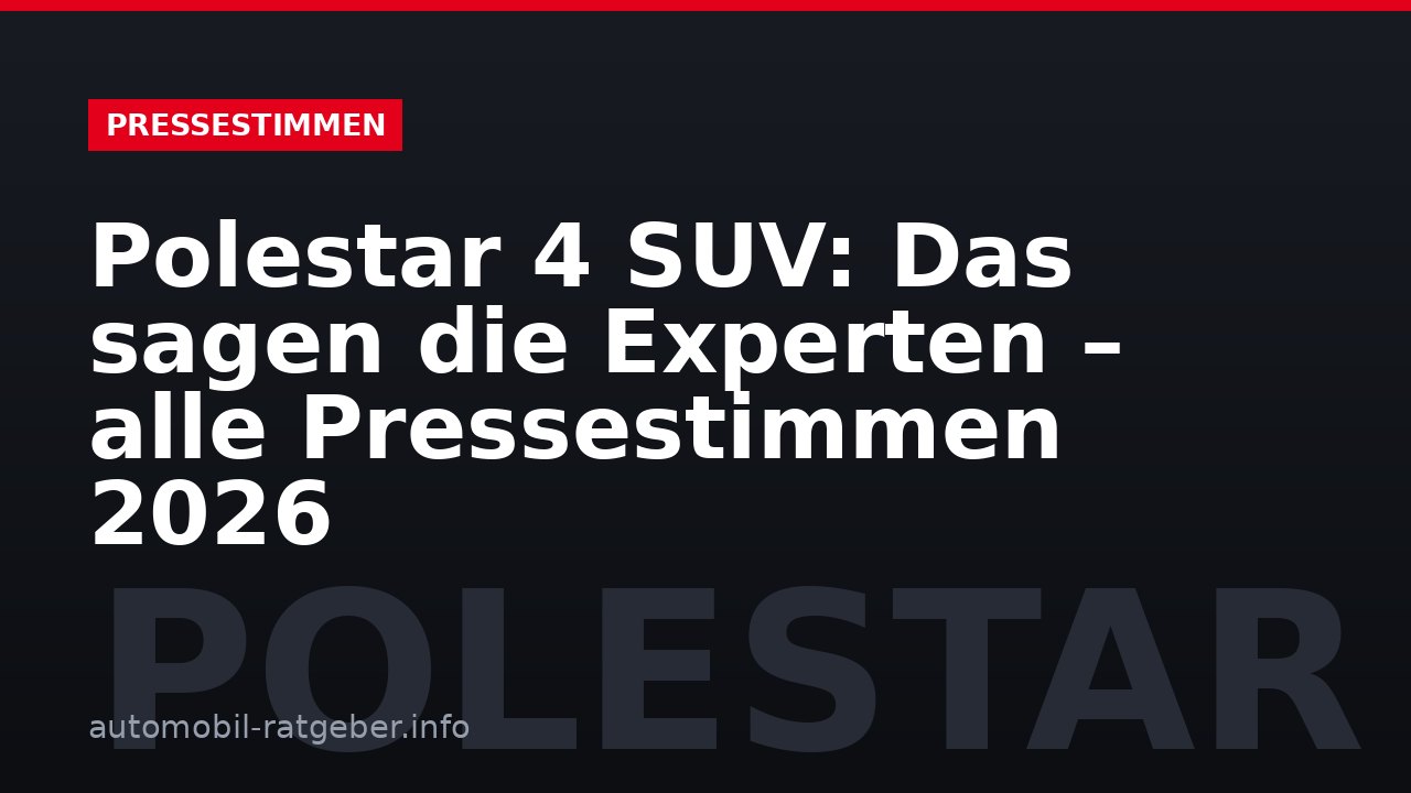 Polestar 4 SUV: Das sagen die Experten – alle Pressestimmen 2026