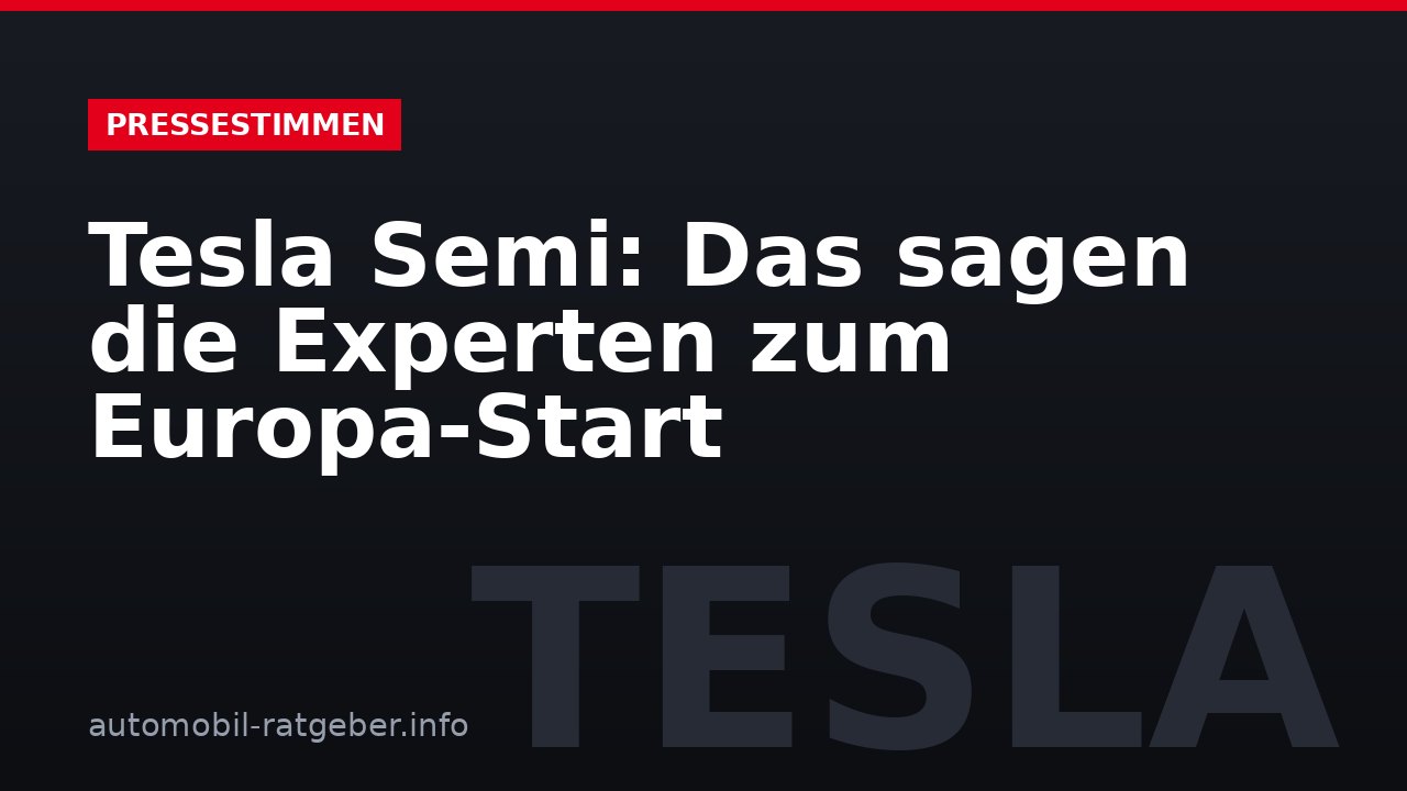 Tesla Semi: Das sagen die Experten zum Europa-Start